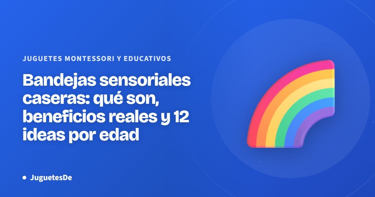 Bandejas sensoriales caseras: qué son, beneficios reales y 12 ideas por edad