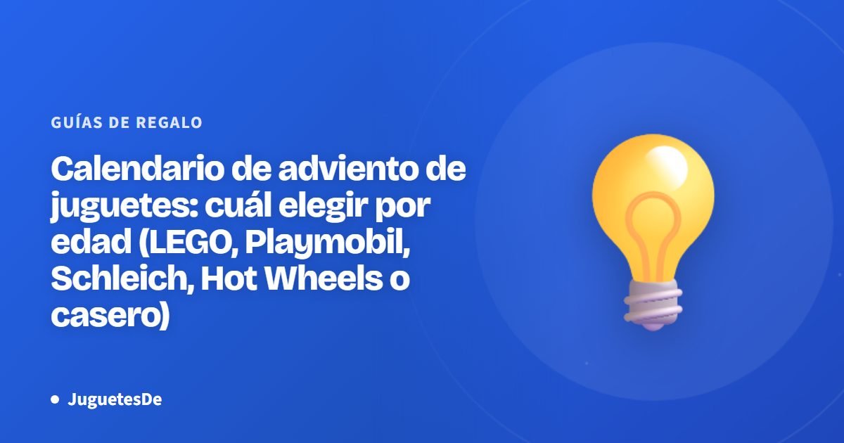 Calendario de adviento de juguetes: cuál elegir por edad (LEGO, Playmobil, Schleich, Hot Wheels o casero)
