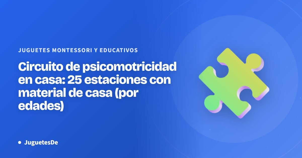 Circuito de psicomotricidad en casa: 25 estaciones con material de casa (por edades)