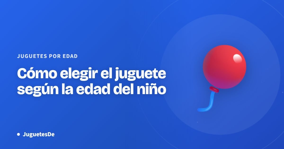 Cómo elegir el juguete según la edad del niño
