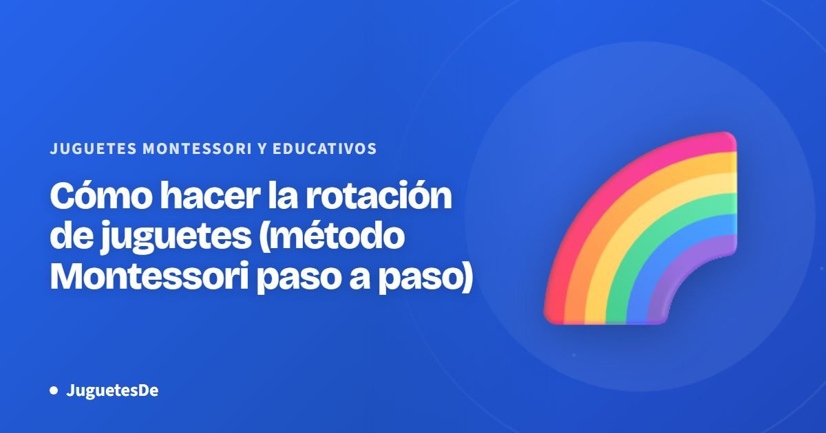 Cómo hacer la rotación de juguetes (método Montessori paso a paso)
