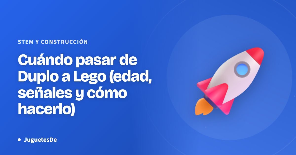 Cuándo pasar de Duplo a Lego (edad, señales y cómo hacerlo)