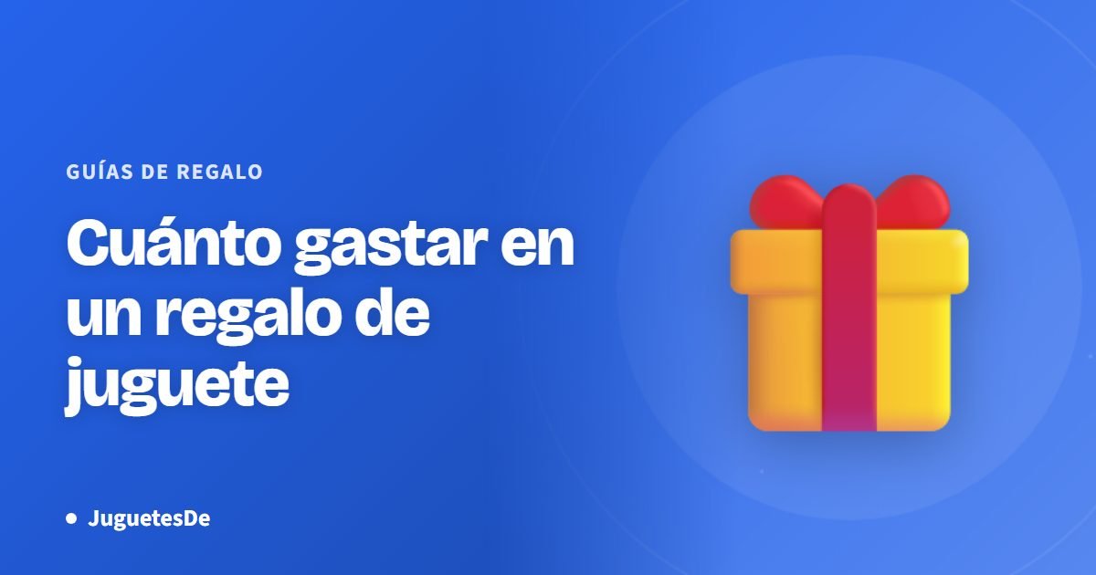 Cuánto gastar en un regalo de juguete