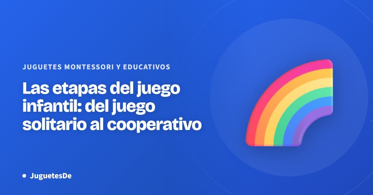 Las etapas del juego infantil: del juego solitario al cooperativo