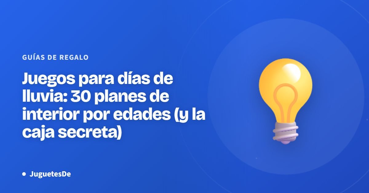 Juegos para días de lluvia: 30 planes de interior por edades (y la caja secreta)