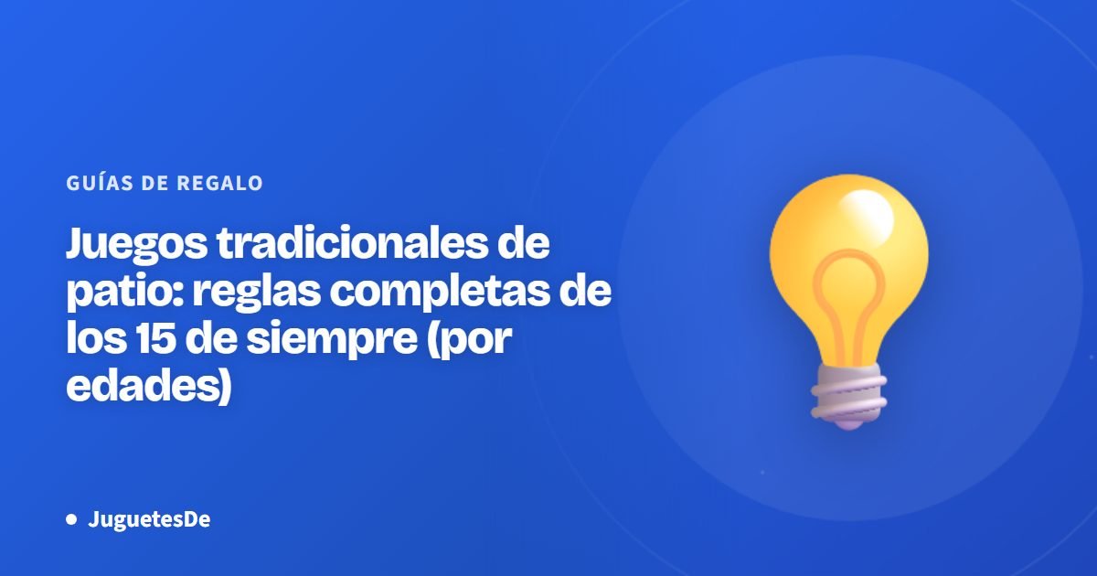 Juegos tradicionales de patio: reglas completas de los 15 de siempre (por edades)