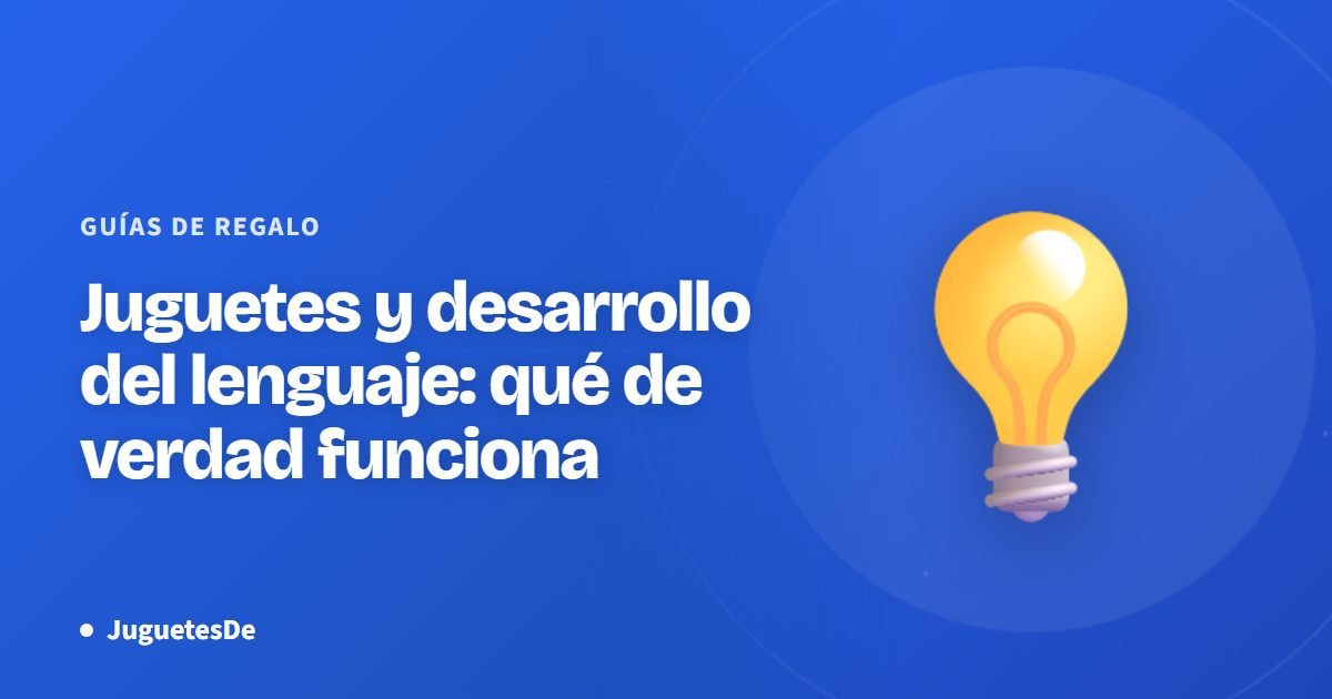 Juguetes y desarrollo del lenguaje: qué de verdad funciona