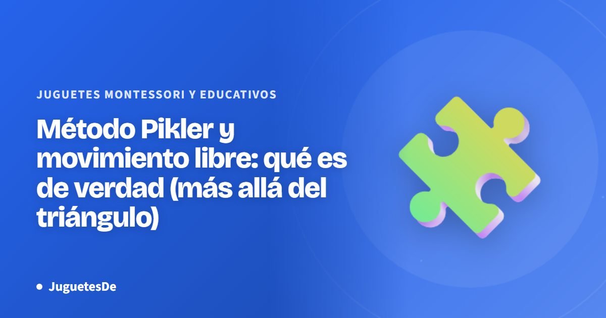 Método Pikler y movimiento libre: qué es de verdad (más allá del triángulo)